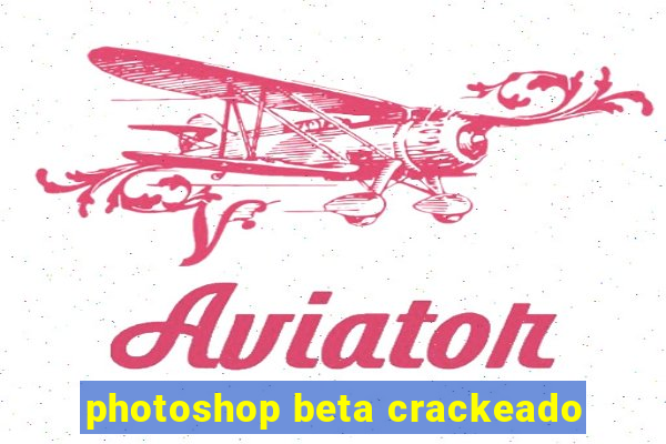 photoshop beta crackeado